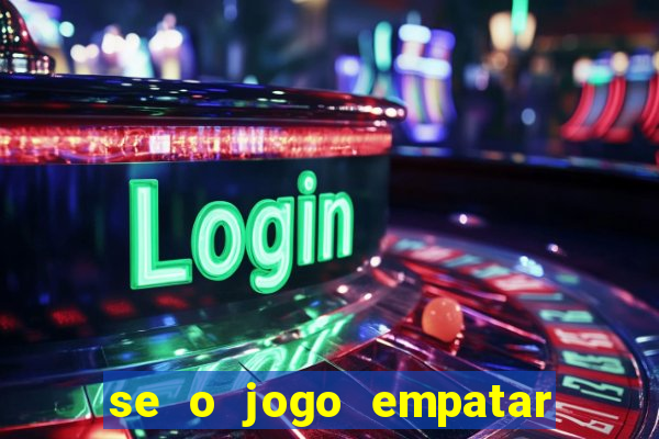 se o jogo empatar hoje quem ganha